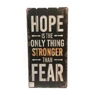 Hope is the only thing stronger than fear sign